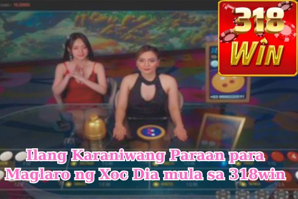 Ilang Karaniwang Paraan para Maglaro ng Xoc Dia mula sa 318win.jpg