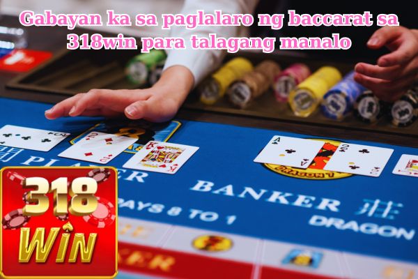 Gabayan ka sa paglalaro ng baccarat sa 318win para talagang manalo.jpg