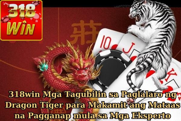 318win Mga Tagubilin sa Paglalaro ng Dragon Tiger para Makamit ang Mataas na Pagganap mula sa Mga Eksperto.jpg