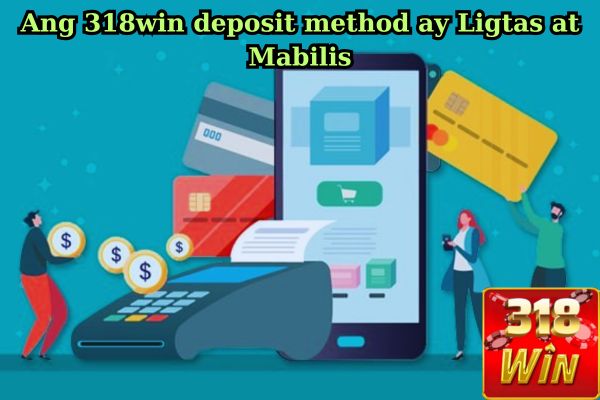 Ang 318win deposit method ay Ligtas at Mabilis.jpg