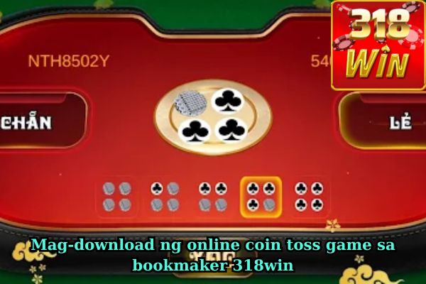 Mag-download ng online coin toss game sa bookmaker 318win.jpg