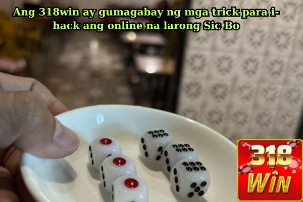 Ang 318win ay gumagabay ng mga trick para i-hack ang online na larong Sic Bo.jpg