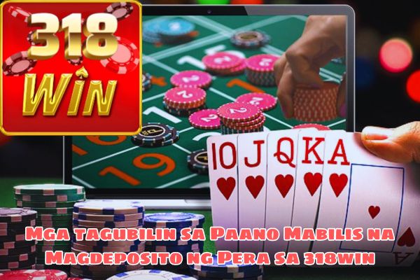 Mga tagubilin sa Paano Mabilis na Magdeposito ng Pera sa 318win