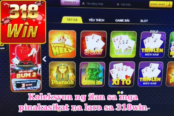 Koleksyon ng ilan sa mga pinakasikat na laro sa 318win