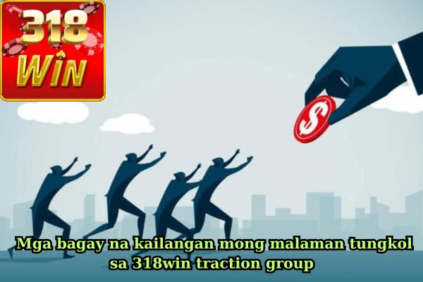 Mga bagay na kailangan mong malaman tungkol sa 318win traction group 