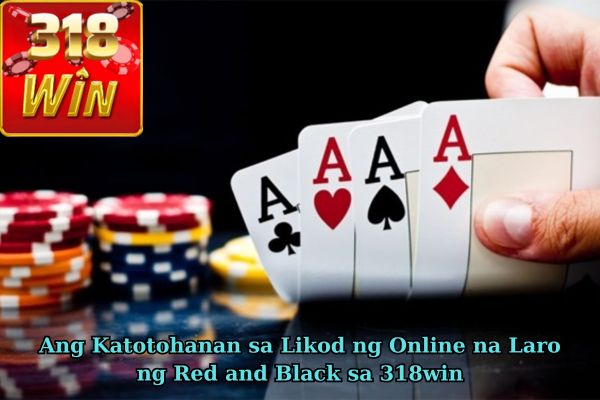 Ang Katotohanan sa Likod ng Online na Laro ng Red and Black sa 318win